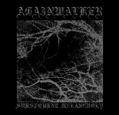 Againwalker : Subsequent Melancholy